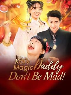 Koi's magic Daddy Don't Be Mad!