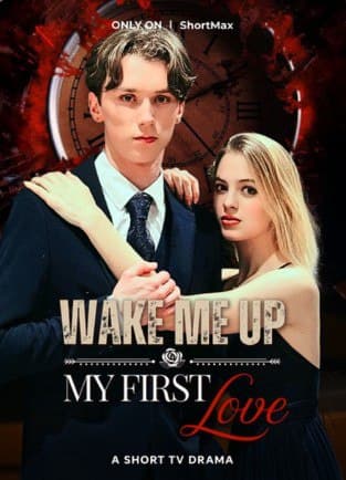 Wake Me Up My First Love