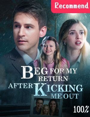 Beg for My Return after Kicking Me Out