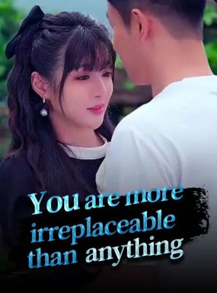 You Are More Irreplaceable Than Anything