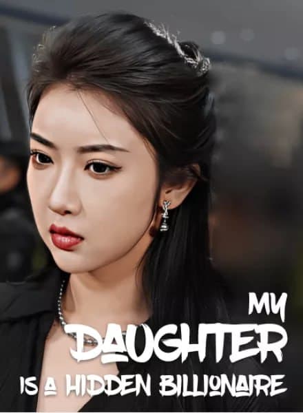 My Daughter is a Hidden Billionaire