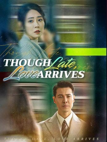 Though Late, Love Arrives