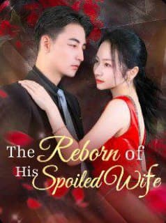 The Reborn of His Spoiled Wife