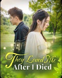 They Loved Me After I Died