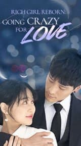Rich Girl Reborn Going Crazy for Love