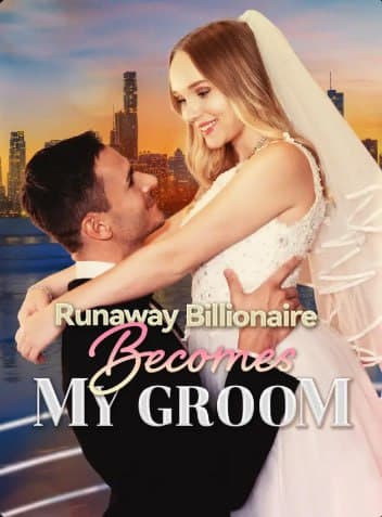 Runaway Billionaire Becomes My Groom