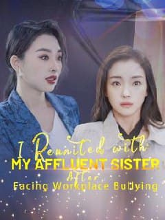 I Reunited with My Affluent Sister Facing Workplace Bullying
