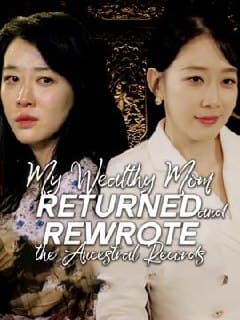 My Wealthy  Mom Returned and Rewrote the Ancestral Records