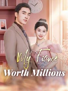 My Fiance Worth Millions