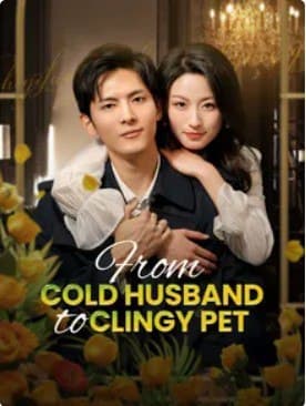 From Cold Husband to Clingy Pet