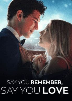 Say You Remember Say You Love