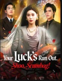 Your Luck's Run Out Shoo, Scumbag!