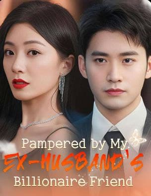 Pampered by My Ex-Husband's Billionaire Friend