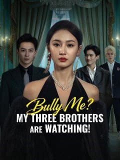 Bully Me? My Three Brothers Are Watching!