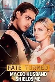 Fate Turned: My CEO Husband Shields Me