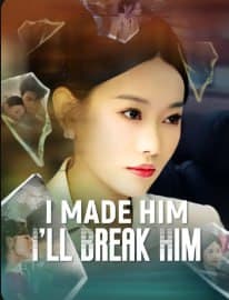 I Made Him, I'll Break Him