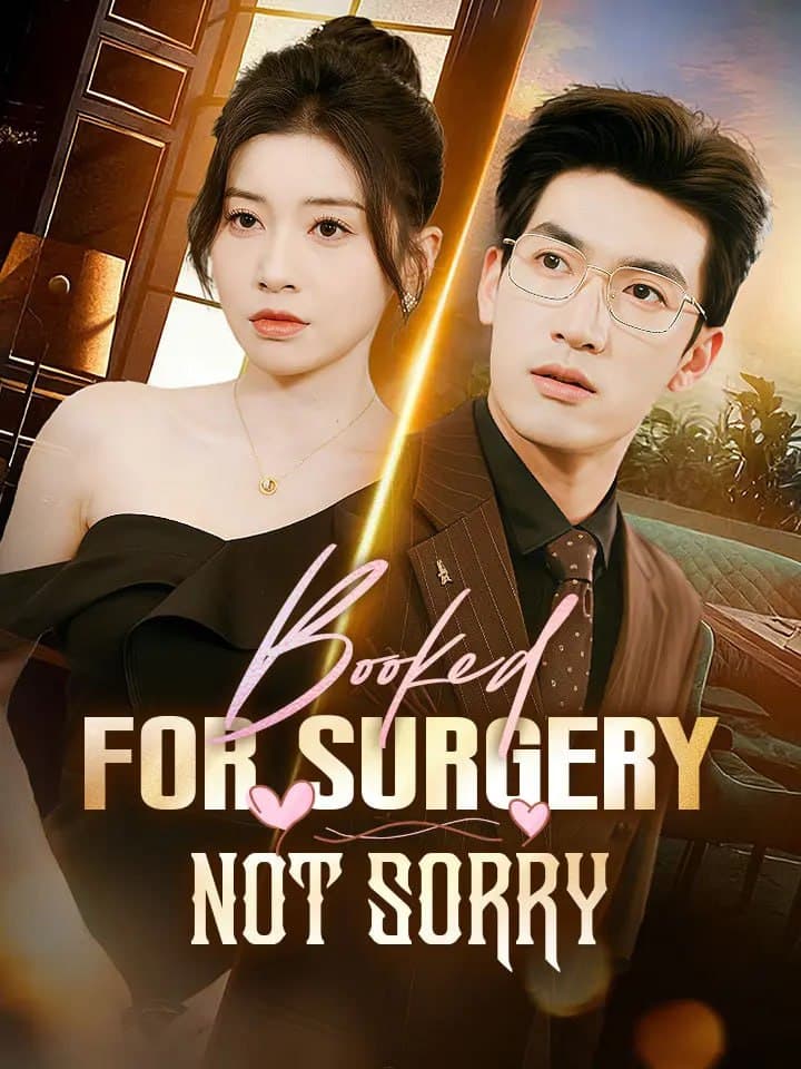 Booked For Surgery, Not Sorry