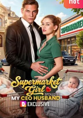 Supermarket Girl Spoiled by My CEO Husband