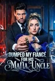 Dumped My Fiance for His Mafia Uncle