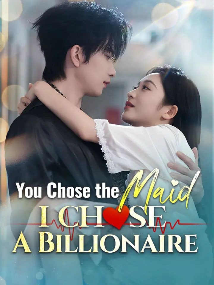 You Chose the Maid, I Chose A Billionaire