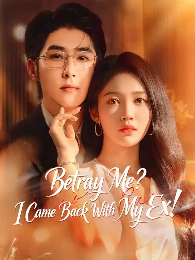 Betray Me I Came Back With My Ex!