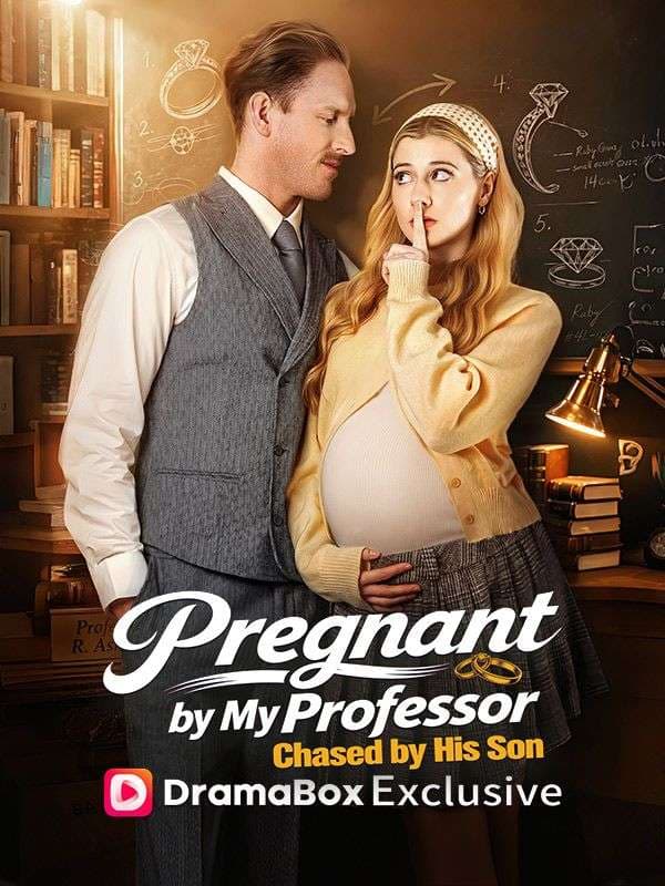Pregnant By My Professor, Chased By His Son