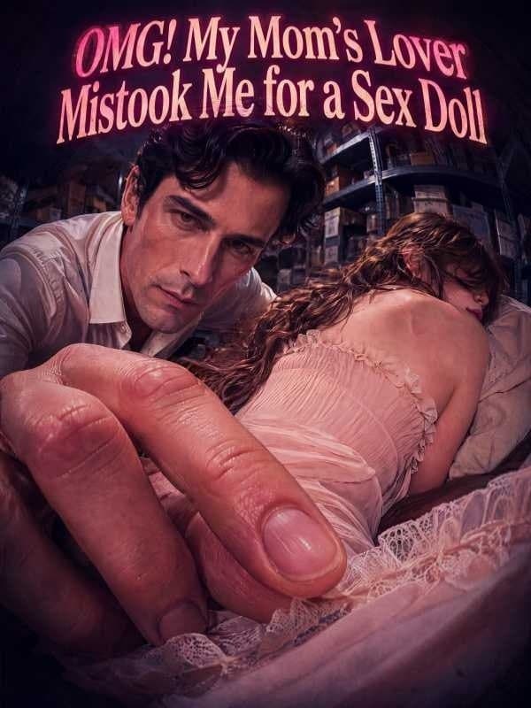 OMG My Mom’s Lover Mistook Me for a Sex Doll