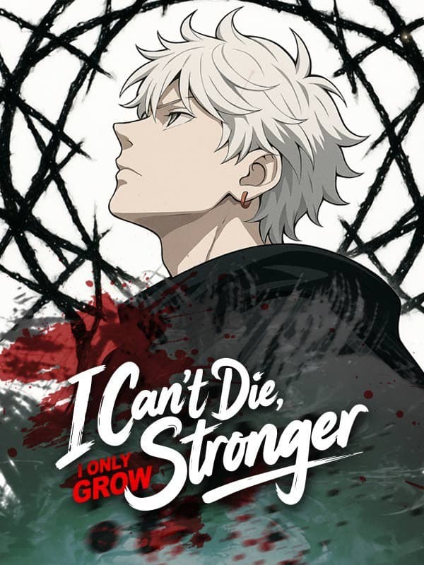 I Can't Die, I Only Grow Stronger