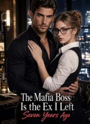 The Mafia Boss is the Ex I Left Seven Years Ago