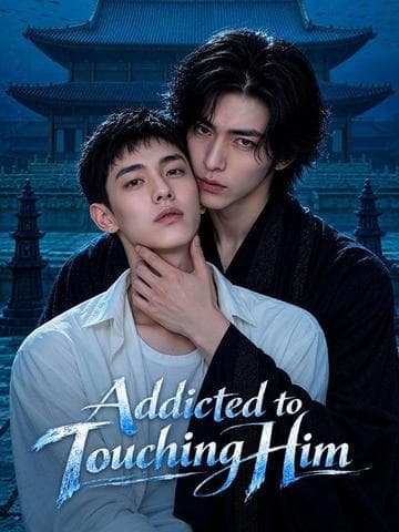 Addicted to Touching Him BL
